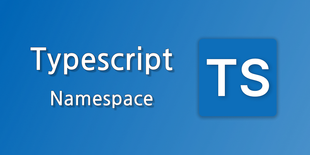 TypeScript namespaces illustrated — logical containers for organizing related types, interfaces, and functions